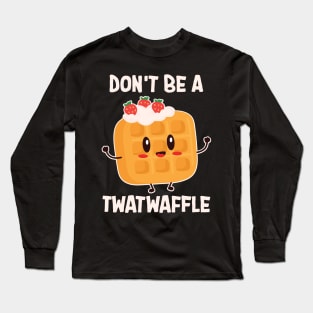 Don't Be A Twatwaffle Baking Long Sleeve T-Shirt